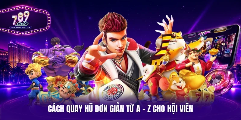 Cách quay hũ đơn giản từ A - Z cho hội viên