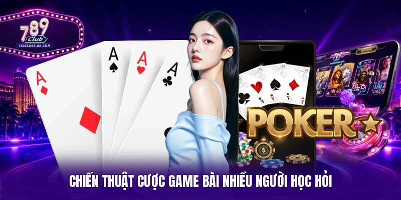 Chiến thuật cược game bài nhiều người học hỏi