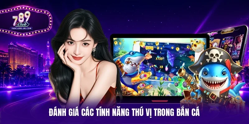 Đánh giá các tính năng thú vị trong bắn cá
