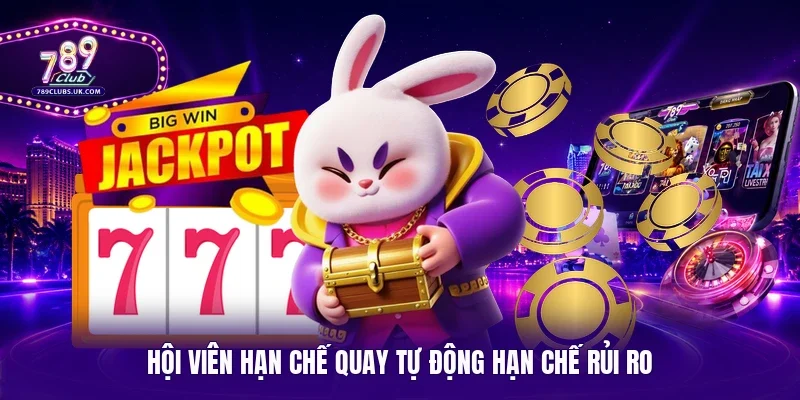 Hội viên hạn chế quay tự động hạn chế rủi ro