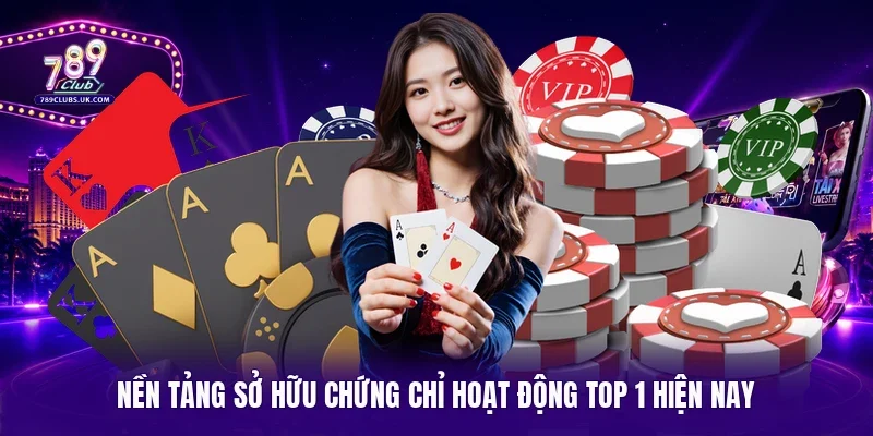 Nền tảng sở hữu chứng chỉ hoạt động top 1 hiện nay