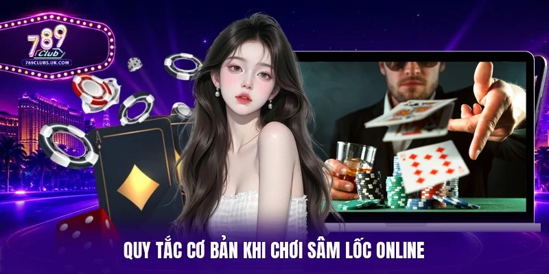 Quy tắc cơ bản khi chơi sâm lốc online