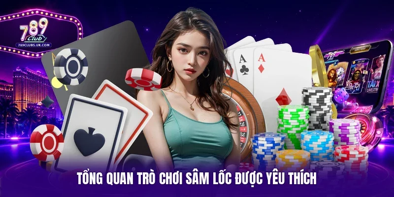 Tổng quan trò chơi Sâm lốc được yêu thích